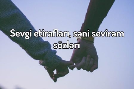 Sevgi etirafları, səni sevirəm sözləri 2023