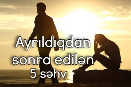 Sevgilidən ayrıldıqdan sonra edilən 5 səhv