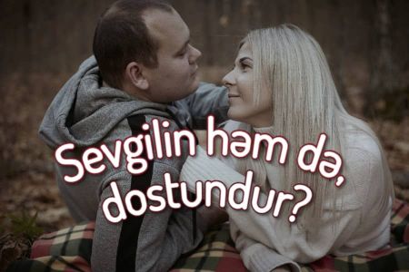 Sevgilin həm də ən yaxın dostundur?