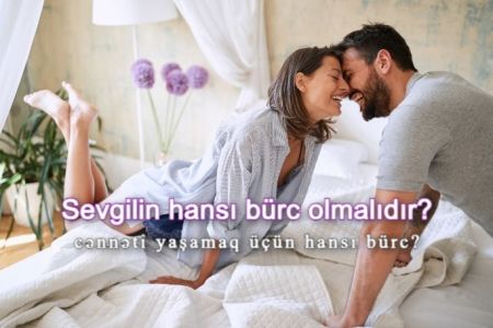 Sevgilin Olsaydı, Hansı Bürc Səni Cənnətdə Yaşadardı?