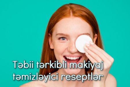 Təbii makiyaj təmizləyicisini necə hazırlamaq olar?