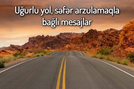 Uğurlu yol, səfər arzulamaqla bağlı mesajlar