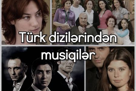 Unudulmaz türk dizilərindən ən gözəl musiqilər