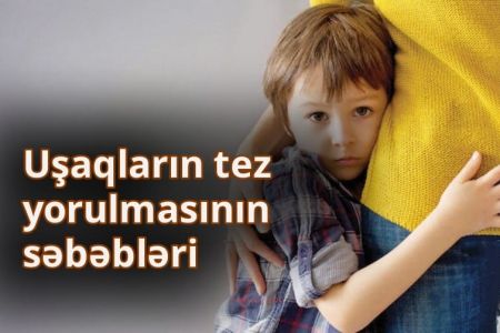 Uşaqların tez yorulmasının əsas səbəbləri