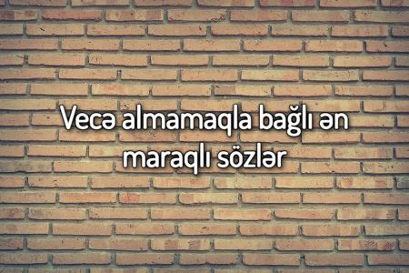 Vecə almamaqla bağlı ən maraqlı sözlər