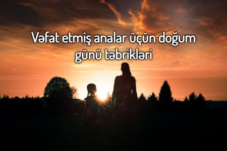 Dünyasını dəyişmiş ana üçün doğum günü mesajları