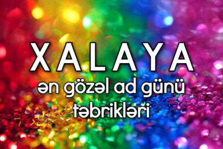 Xalaya ən gözəl ad günü təbrikləri 2023