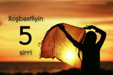 Xoşbəxt olmaq öz əlimizdədir, xoşbəxt olmağın sirrləri