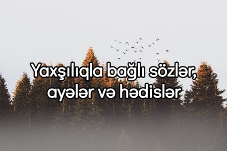 Yaxşılıqla bağlı sözlər, ayələr, hədislər