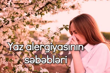 Yaz alergiyasının göstəriciləri hansılardır? Yaz alergiyasının səbəbləri nədir?