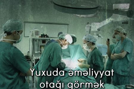 Yuxuda 15 fərqli şəkildə əməliyyat görmək