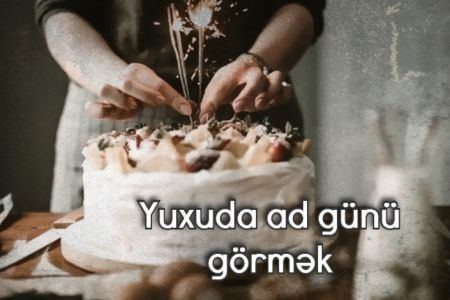 Yuxuda ad günü görməyin yuxuyozması