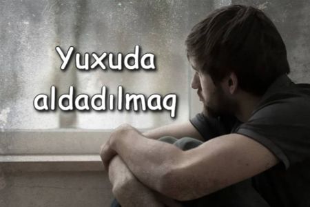 Yuxuda aldadılmaq nə anlam verir?