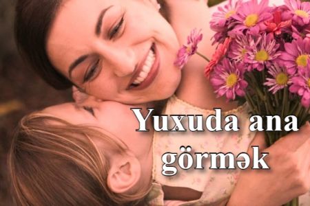 Yuxuda ana görməyin yuxuyozması