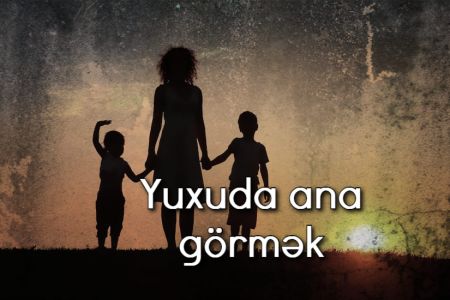 Yuxuda ana görmək