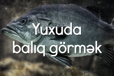 Yuxuda balıq görməyin yuxuyozması