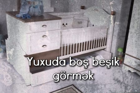 Yuxuda boş beşik görmək nə anlama gəlir?