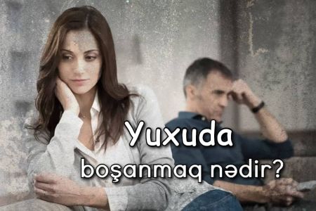 Yuxuda boşanmaq nə anlama gəlir?