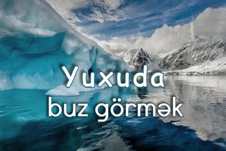 Yuxuda buz görməyin yuxuyozması