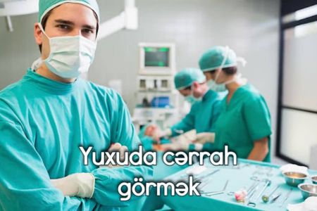 Yuxuda cərrah görmək nə anlama gəlir?