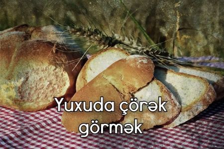 Yuxuda çörək görmək nə anlama gəlir?