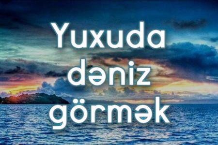 Yuxuda dəniz görməyin yuxuyozması