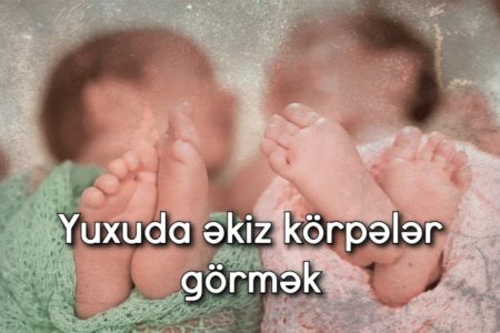 Yuxuda əkiz körpələr görmək