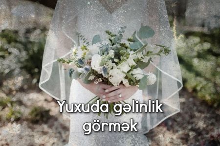 Yuxuda gəlinlik görməyin yuxuyozması