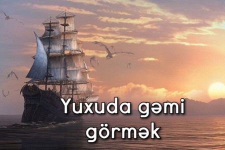 Yuxuda gəmi görmək nə anlama gəlir?