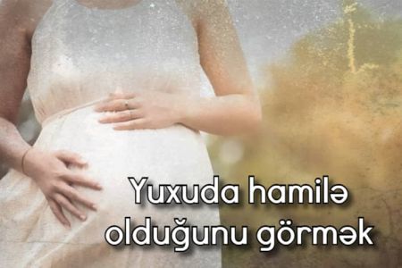 Yuxuda hamilə olduğunu görməyin yuxuyozması