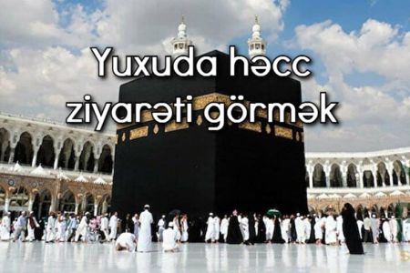 Yuxuda həcc ziyarəti görmək nə anlama gəlir?