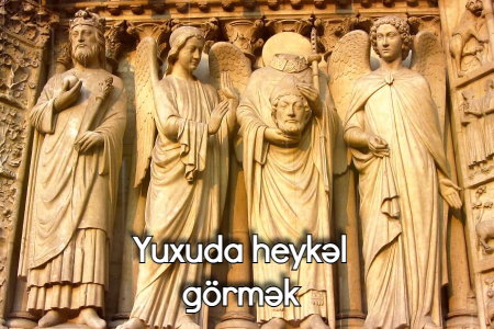 Yuxuda heykəl görməyin yuxuyozması