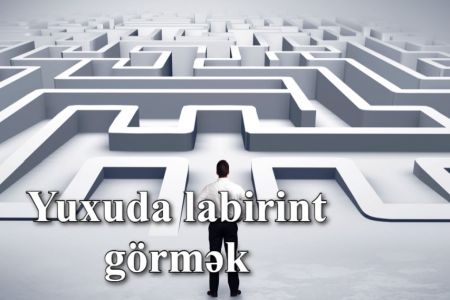 Yuxuda labirint görməyin yuxuyozması