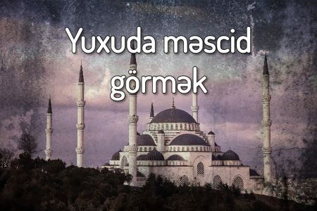 Yuxuda məscid görməyin yuxuyozması