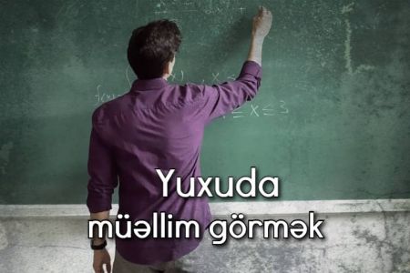 Yuxuda müəllim görməyin yuxuyozması