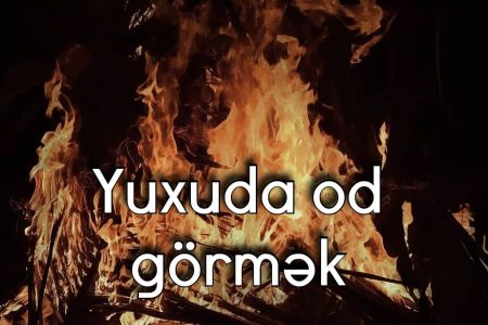 Yuxuda od, alov görməyin yuxuyozması