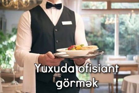 Yuxuda ofisiant görmək nə anlama gəlir?