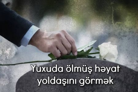 Yuxuda ölmüş həyat yoldaşını görmək