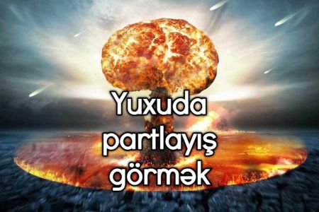 Yuxuda partlayış görməyin yuxuyozması