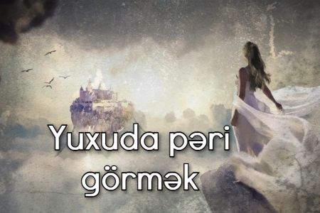 Yuxuda pəri görmək nə anlama gəlir?