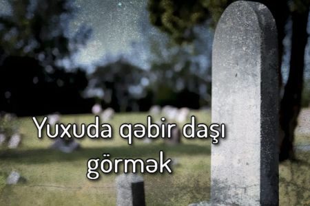 Yuxuda qəbir daşı görmək nə deməkdir?