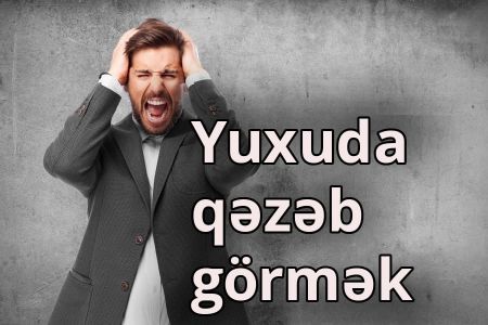 Yuxuda qəzəb görmək nə anlama gəlir?