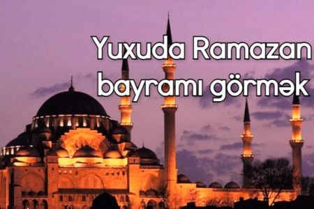 Yuxuda Ramazan ayı görmək nə deməkdir?