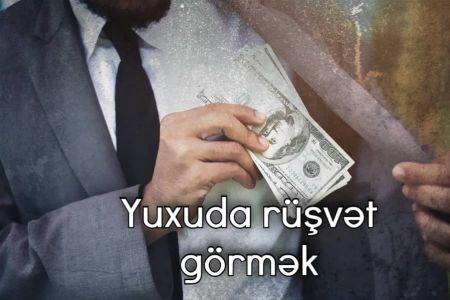 Yuxuda rüşvət görməyin yuxuyozması