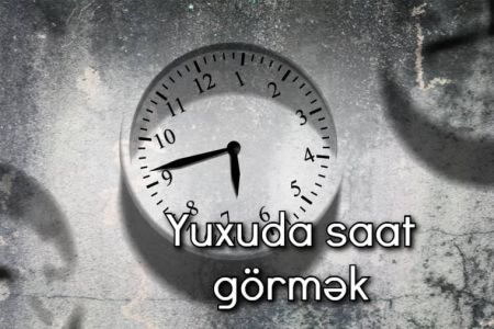 Yuxuda saat görmək nə anlama gəlir?