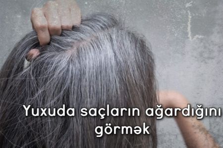 Yuxuda saçların ağardığını görmək