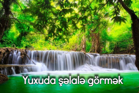 Yuxuda şəlalə görməyin yuxuyozması