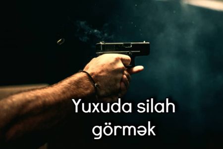 Yuxuda silah görməyin yuxuyozması