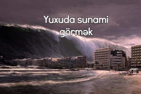 Yuxuda sunami görməyin yuxuyozması