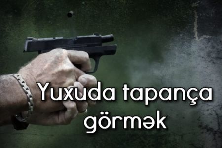 Yuxuda tapança görmək nə anlama gəlir?